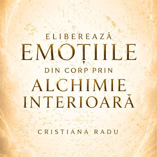Carte Digitală - Eliberează Emoțiile Din Corp Prin Alchimie Interioară