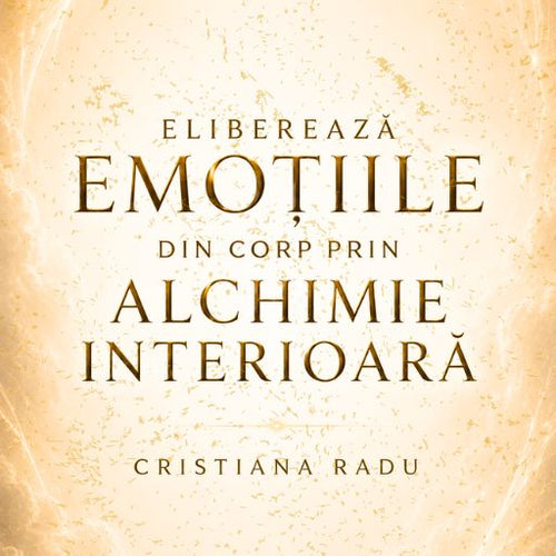 Carte Digitală - Eliberează Emoțiile Din Corp Prin Alchimie Interioară